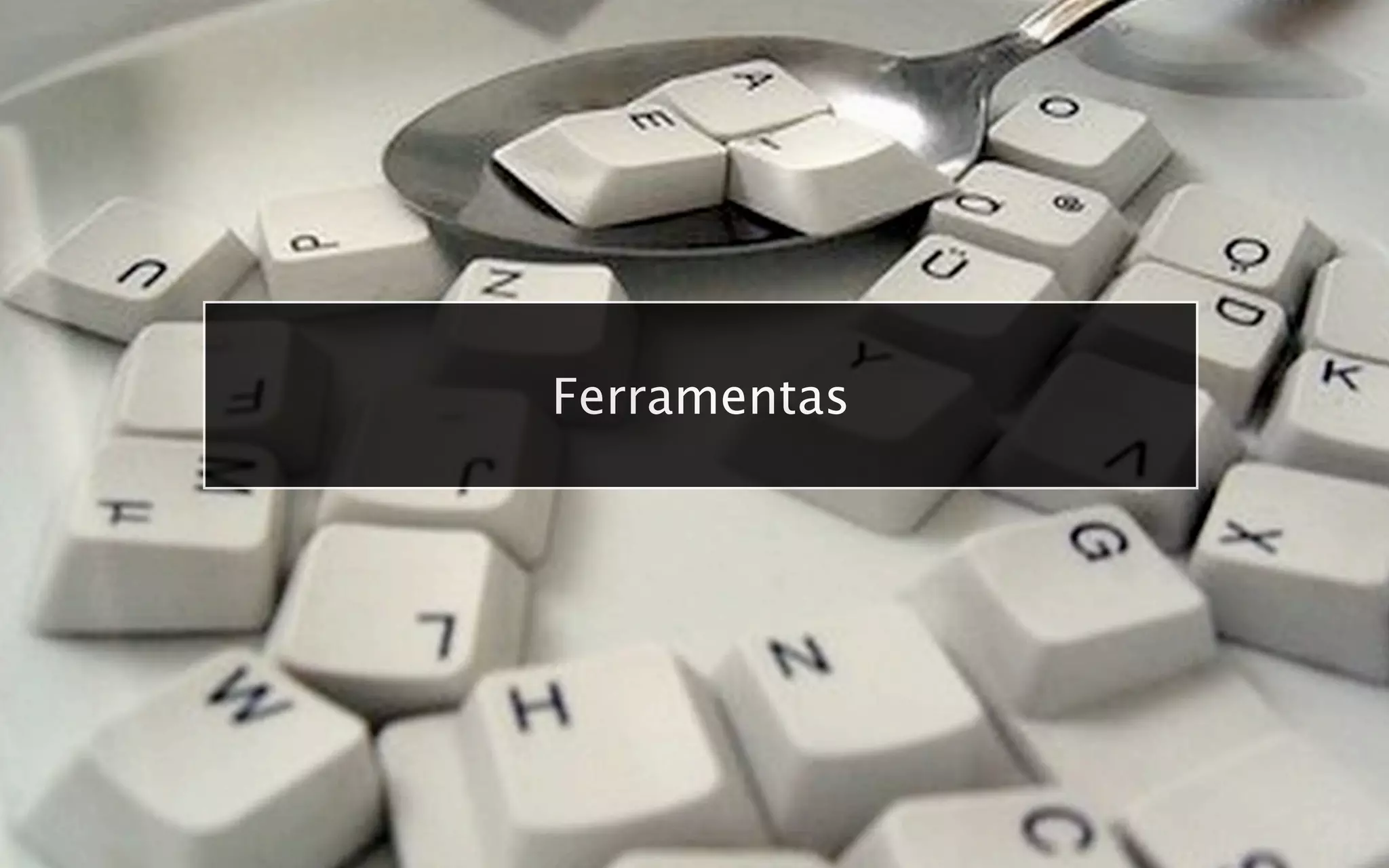 Ferramentas
 
