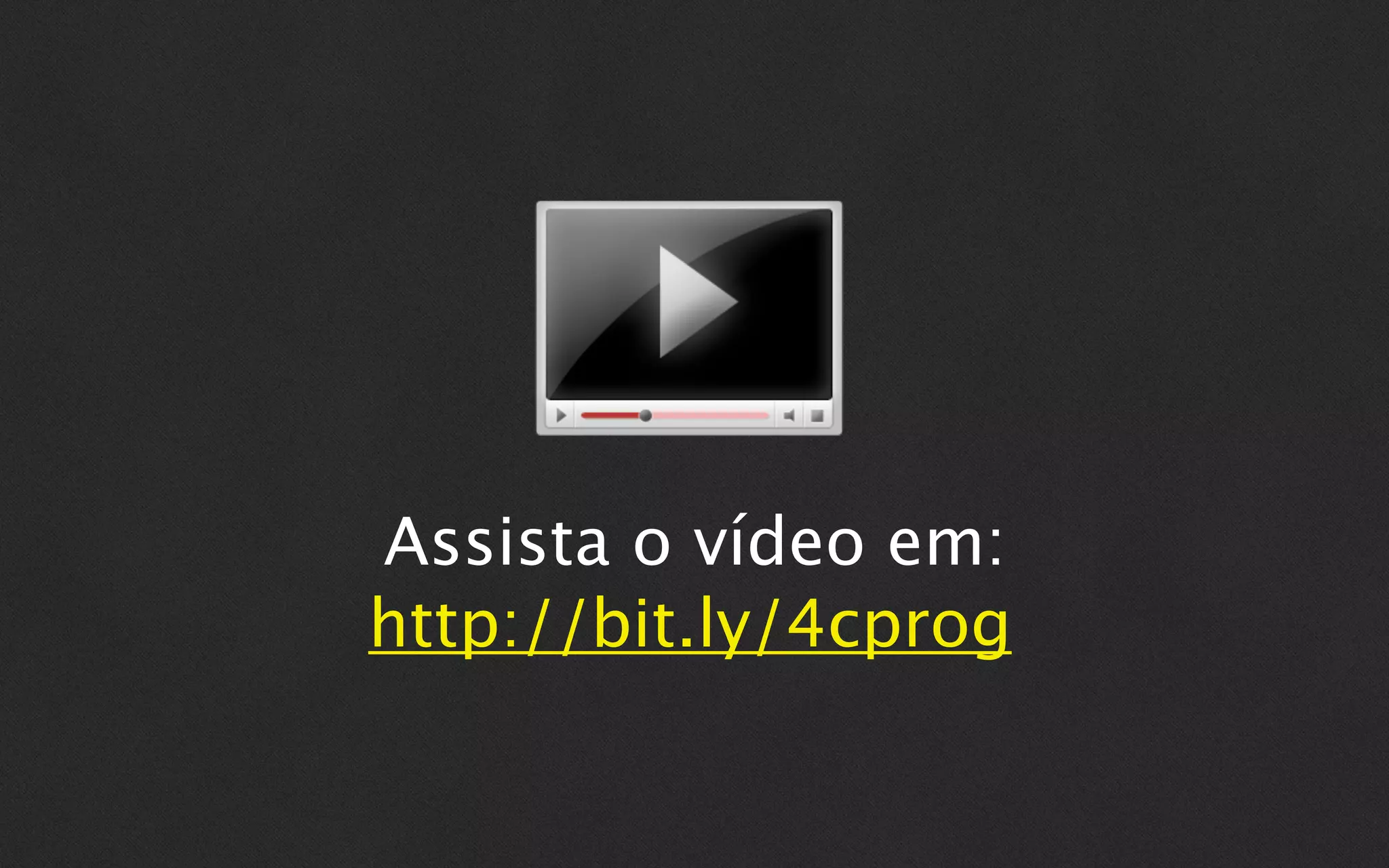 Assista o vídeo em:
http://bit.ly/4cprog
 