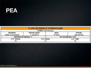 PEA




André Jun Nishizawa
 