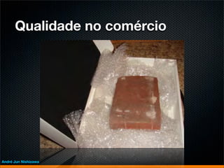 Qualidade no comércio




André Jun Nishizawa
 