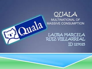 QUALAmultinational of massiveconsumption LAURA MARCELA RUIZ VIILLARREAL ID 127025 