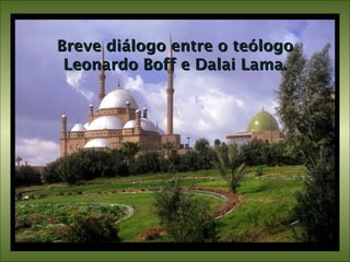 Breve diálogo entre o teólogo Leonardo Boff e Dalai Lama. 