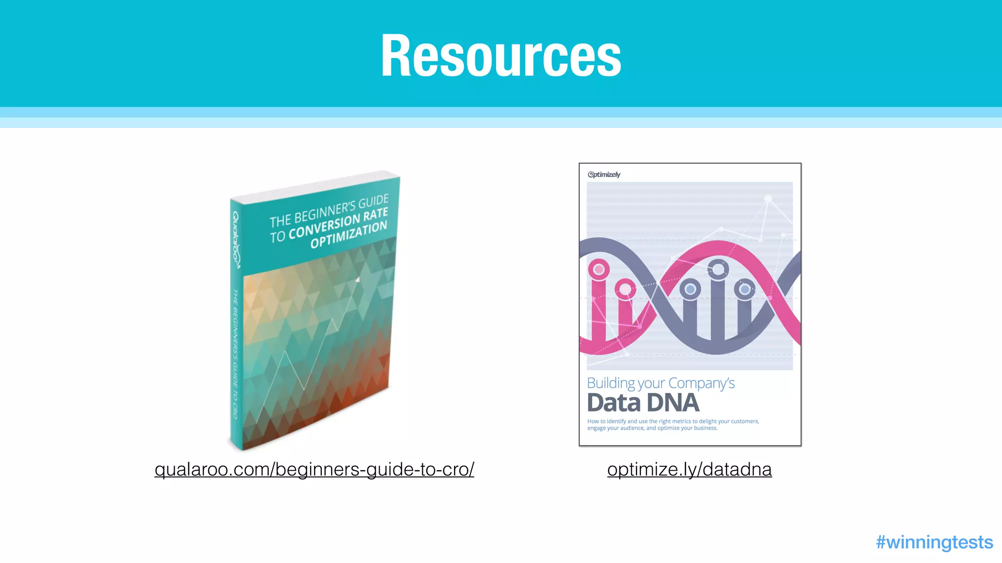 qualaroo.com/beginners-guide-to-cro/
Resources
optimize.ly/datadna
#winningtests
 