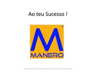 Ao teu Sucesso !
Artigo completo aqui: http://badasscontent.com/a-tua-fonte-de-motivacao
 