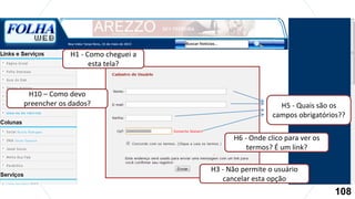 H5 - Quais são os
campos obrigatórios??
H3 - Não permite o usuário
cancelar esta opção
H6 - Onde clico para ver os
termos? É um link?
H1 - Como cheguei a
esta tela?
H10 – Como devo
preencher os dados?
108
 
