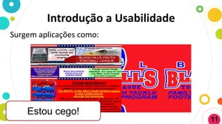 Introdução a Usabilidade
Surgem aplicações como:
Estou cego!
11
 