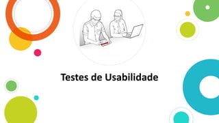 Testes de Usabilidade
 