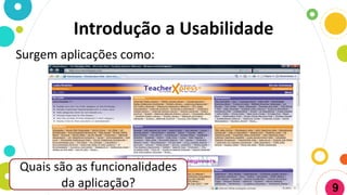 Introdução a Usabilidade
Surgem aplicações como:
Quais são as funcionalidades
da aplicação? 9
 