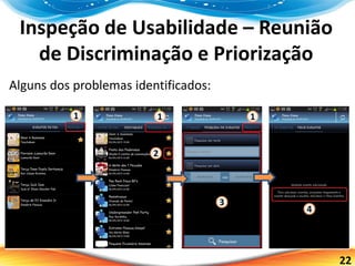 22
Inspeção de Usabilidade – Reunião
de Discriminação e Priorização
Alguns dos problemas identificados:
 