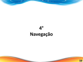 59
4°
Navegação
 