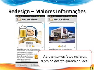 75
Redesign – Maiores Informações
Apresentamos fotos maiores,
tanto do evento quanto do local.
 