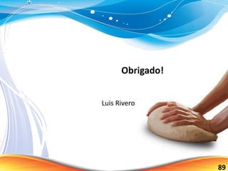 Obrigado!
Luis Rivero
89
 