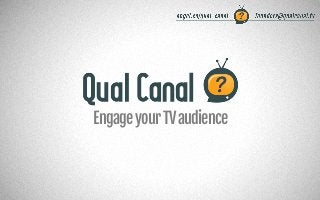 Engage your TV audience
 