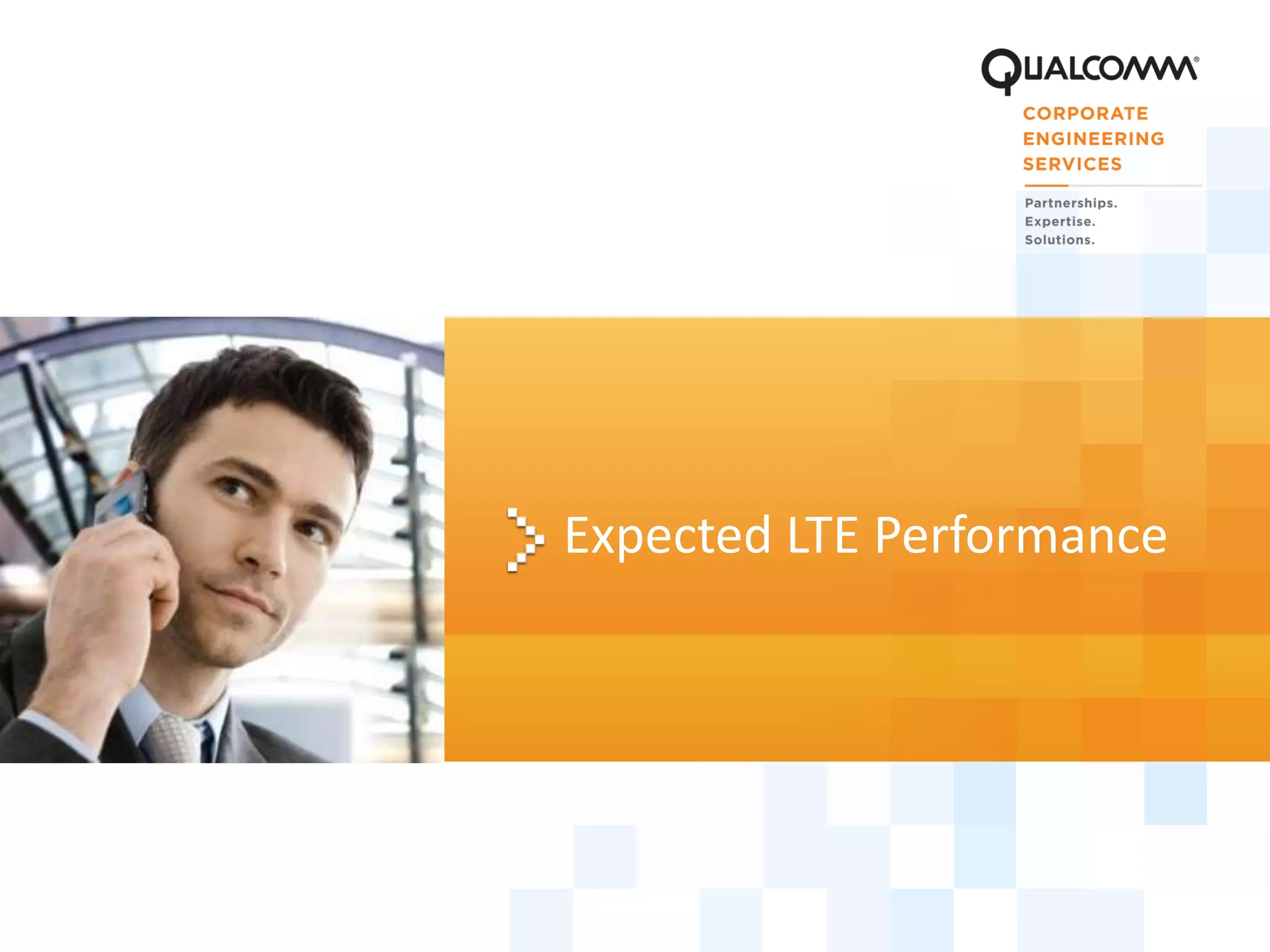6
Expected LTE Performance
 