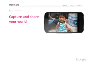Features   Gallery    Tech Specs


 Communicate with world‐class tools


                                                                  Multiple accounts
                                                                  You can sign in to 
Sign in. Stay synced.                                             multiple accounts on 
Never lose a contact or photo again. Sign in once 
with your free Google Account and your Gmail,                     your phone.
Calendar, contacts, photos and more are always 
backed up to the cloud. Google works around 
the clock to keep your data secure and ensure 
that you can get it when you need it, wherever 
you need it.
 