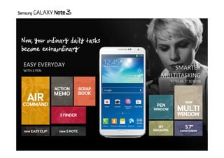 EASY EVERYDAY
WITH S PEN

SMARTER 
MULTITASKING
WITH A5.7” SCREEN

 