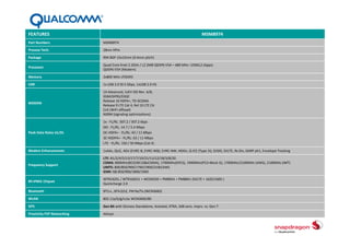 FEATURES

MSM8974

Part Numbers

MSM8974

Process Tech.

28nm HPm

Package

994 BDP 15x15mm (0.4mm pitch)

Processor

Quad Core Krait 2.2GHz / L2 2MB QDSP6 V5A – 680 MHz +256KL2 (Apps) 
QDSP6 V5H (Modem) 

Memory

2x800 MHz LPDDR3 

USB

1x USB 3.0 SS 5 Gbps, 1xUSB 2.0 HS

MODEM

1X Advanced, 1xEV‐DO Rev. A/B, 
GSM/GPRS/EDGE 
Release 10 HSPA+, TD‐SCDMA 
Release 9 LTE Cat 4, Rel 10 LTE CA 
CnE (WiFi offload) 
NSRM (signaling optimizations)

Peak Data Rates UL/DL

1x ‐ FL/RL: 307.2 / 307.2 kbps
DO ‐ FL/RL: 14.7 / 5.4 Mbps
DC‐HSPA+ ‐ FL/RL: 42 / 11 Mbps
3C HSDPA+ ‐ FL/RL: 63 / 11 Mbps
LTE ‐ FL/RL: 150 / 50 Mbps (Cat 4)

Modem Enhancements

1xAdv, QLIC, 4GV (EVRC‐B, EVRC‐WB), EVRC‐NW, HDOn, Q‐ICE (Type 3i), SVDO, SVLTE, Rx Div, DARP ph1, Envelope Tracking 

Frequency Support

LTE: B1/2/4/5/13/17/7/19/21/11/12/18/3/8/20 
CDMA: 800MHz(BCO/BC10&JCDMA), 1700MHz(KPCS), 1900MHz(PCS+Block G), 1700MHz/2100MHz (AWS), 2100MHz (IMT) 
UMTS: 800/850/900/1700/1900/2100/AWS 
GSM: QB 850/900/1800/1900 

RF+PMIC Chipset

WTR1625L / WTR1605/L + WCD9320 + PM8941 + PM8841 (SVLTE + 1625/1605 ) 
Quickcharge 2.0

Bluetooth

BT3.x , BT4.0/LE, FM Rx/Tx (WCN3660) 

WLAN

802.11a/b/g/n/ac WCN3660/80

GPS

Gen 8A with Glonass Standalone, Assisted, XTRA, 3dB sens. imprv. vs. Gen 7

Proximity P2P Networking

AllJoyn

 