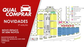 NOVIDADES
3ª edição
NOVO ESPAÇO
DE SEMI NOVOS
reposicionamento do
espaço de seminovos com mais
visibilidade
* azul
 