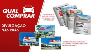 GRANDE VISIBILIDADE NA FACHADA
DO SHOPPING UP TOWN IMPACTANDO
MILHARES DE CARROS
DIVULGAÇÃO
NAS RUAS
DISTRIBUIÇÃO DE
CADERNO ESPECIAL
NA SEMANA E NOS
DIAS DO EVENTO
 