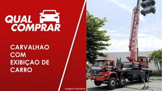 CARVALHAO
COM
EXIBIÇAO DE
CARRO
Imagem ilustrativa
 