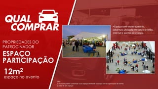 • Espaço com testeira padrão,
cobertura utilizada em todo o evento,
internet e pontos de energia.
ESPAÇO
PARTICIPAÇÃO
PROPRIEDADES DO
PATROCINADOR
12m2
espaço no evento
Obs.:
1.O cotista poderá customizar o seu espaço alinhando o espaço com a organização do evento.
2.Total de seis espaços
 