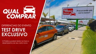 TEST DRIVE
EXCLUSIVO
DIFERENCIAIS DO EVENTO
O Público poderá testar na hora o
desempenho do seu carro novo.
 