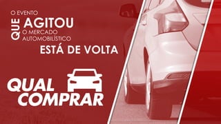 O EVENTO
ESTÁ DE VOLTA
AGITOUO MERCADO
AUTOMOBILÍSTICO
QUE
 