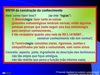 P Trzesniak: Qualidade de conteúdo, o grande desafio
Florianópolis, fevereiro de 2014 13/31
 