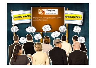 http://www.brunopatricialima.com/
queroinformacoes	
  
 