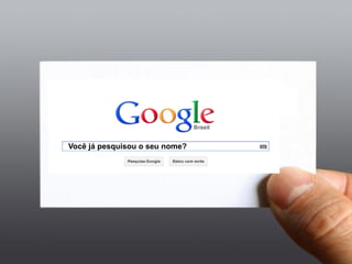 Você já pesquisou o seu nome?

 