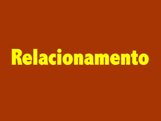 Relacionamento

 