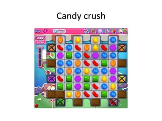 Candy	
  crush	
  
 