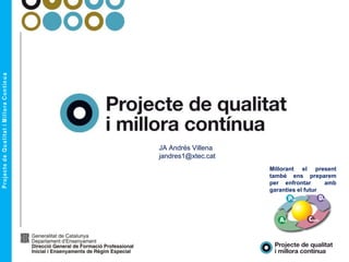 Millorant el present
també ens preparem
per enfrontar amb
garanties el futur
JA Andrés Villena
jandres1@xtec.cat
 