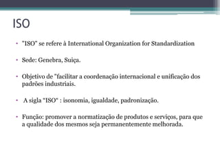 NBR ISO 9001/2008
• Estruturas da norma
4 - Sistema de Gestão da Qualidade
5 - Responsabilidade da Direção
6 - Gestão de R...