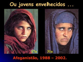 Afeganistão, 1988 – 2002. Ou jovens envelhecidos ... 17a 31a 