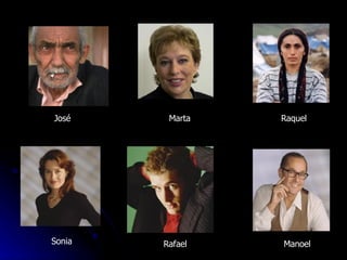 José Marta Raquel Sonia Rafael Manoel 