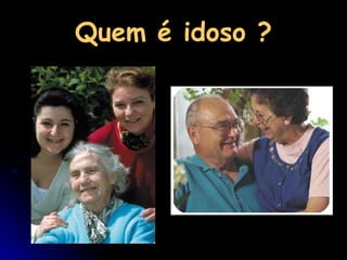 Quem é idoso ? 