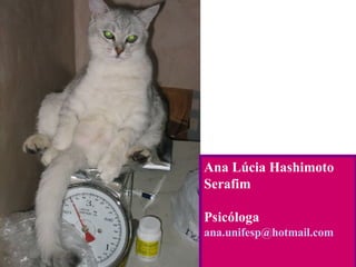Ana Lúcia Hashimoto Serafim Psicóloga [email_address] 