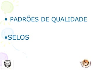 PADRÕES DE QUALIDADE SELOS 