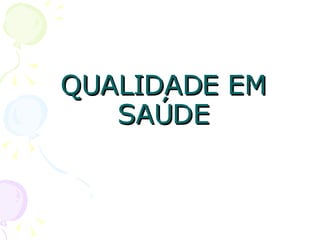 QUALIDADE EM SAÚDE 