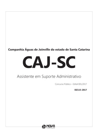 Companhia Águas de Joinville do estado de Santa Catarina
CAJ-SC
Assistente em Suporte Administrativo
Concurso Público – Edital 001/2017
DZ115-2017
 