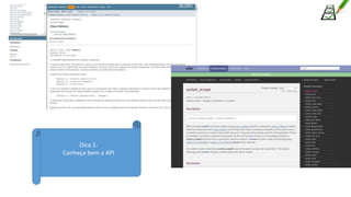 Dica 1:
Conheça bem a API
 