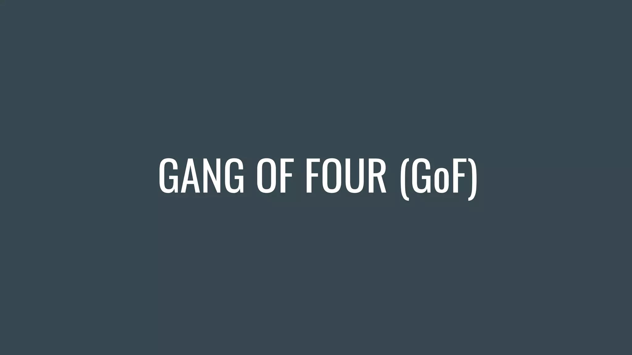 GANG OF FOUR (GoF)
 