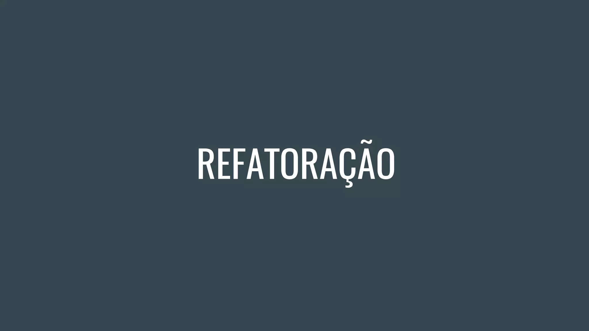 REFATORAÇÃO
 