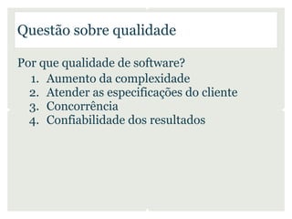 Questão sobre qualidade

Por que qualidade de software?
  1. Aumento da complexidade
  2. Atender as especificações do cliente
  3. Concorrência
  4. Confiabilidade dos resultados
 