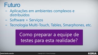 Futuro
− Aplicações em ambientes complexos e
  distribuídos
− Software + Serviços
− Tecnologia Multi-Touch, Tables, Smarphones, etc.
 