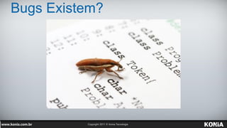 Bugs Existem?
 