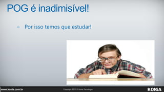 POG é inadimisível!
  − Por isso temos que estudar!
 