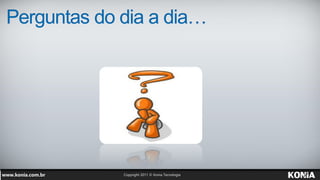Perguntas do dia a dia…
 
