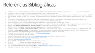 • CASPER, Jones. Measuring Defect Potentials and Defect Removal Efficiency. QAI JOURNAL, October 2008, volume 22, number 4 acessado em 14/03/2014.
• FEHLMANN, Thomas. Six sigma for software. In:Proceedings of the 1st SMEF Conference, Rome. 2004.
• CRISTALLI, Ricardo. Fábrica de Teste: Uso das Melhores Práticas. Insituto de Teste de Software. Disponível em: http://www.iteste.com.br/. Último acesso emagosto de 2007.
• DUSTIN, Elfriede, RASHKA, Jeff, PAUL, John. Automated Software Testing: Introduction, Management, and Performance. Addison-Wesley Professional; Bk&CD Rom edition,
1999.
• George Wilson (2009) The reality of software testing in an Agile Environment Testing Experience - The Magazine for Professional Testers 03/2009 (pág. 94 a 96)
• Myers, Glenford et al; The Art of Software Testing; John Wiley & Sons, New York,NY; ISBN 0471469122; 2004.
• Craig Larman, Victor R. Basili (2003) Iterative and Incremental Development: A Brief History – IEEE Computer (pág. 47 a 56)
• Cem Kaner (2006) Inefficiency and Ineffectiveness of Software Testing: A Key Problem in Software Engineering Software Engineering at the Florida Institute of Technology
• BARROS, Hugo. Retorno de Investimento em Testes de Software. In: Seminário Regional de Teste de Software . ALATS, 1., 2008, Porto Alegre.
• BASTOS, Anderson et al. Base de conhecimento em teste de software. Niterói: Traço &Photo, 2006. 300 p.
• CAETANO, Cristiano. Automação e Gerenciamento de Testes . Aumentando a Produtividade com as Principais Soluções Open Source e Gratuitas, 1º Edição, 2007a. 184p.
• CAETANO, Cristiano. Gestão de Defeitos . Ferramentas Open Source e melhores práticas na gestão de defeitos. Engenharia de Software, Ano 1, 1º Edição, p.60 . 67,
2007b.Disponível em: http://www.devmedia.com.br/articles/viewcomp.asp?comp=8028. Acesso em: 18 jun. 2008.
• Associação Latino-Americana de Testes de Software - ALATS (http://www.alats.org.br )
• Livro: Base de Conhecimento em Testes de Software
• Brazilian Testing Qualifications Board - ISTQB/BSTQB (http://www.bstqb.org.br ) Livros: Syllabi e Glossário de Termos
• Quality Assurance Institute – QAI (http://www.qaibrasil.com.br/ Livro: CBOK
• Tmap Next http://www.tmap.net/en/tmap-next
• IEE Std 829-1998 e 829-2008 IEE Standart for Software Teste Documentation.
• BS 7928-2 Standard for software Component testing
• Britsh Computer Society Specialist Interest Grup in Software Testing (BCS SIGIST)
• TDC 2013 – Palestra sobre suíte de testes funcionais  http://www.thedevelopersconference.com.br/tdc/2013/
• Agile Testing: Lisa Crispin & Janet Gregory  http://agiletester.ca/
 